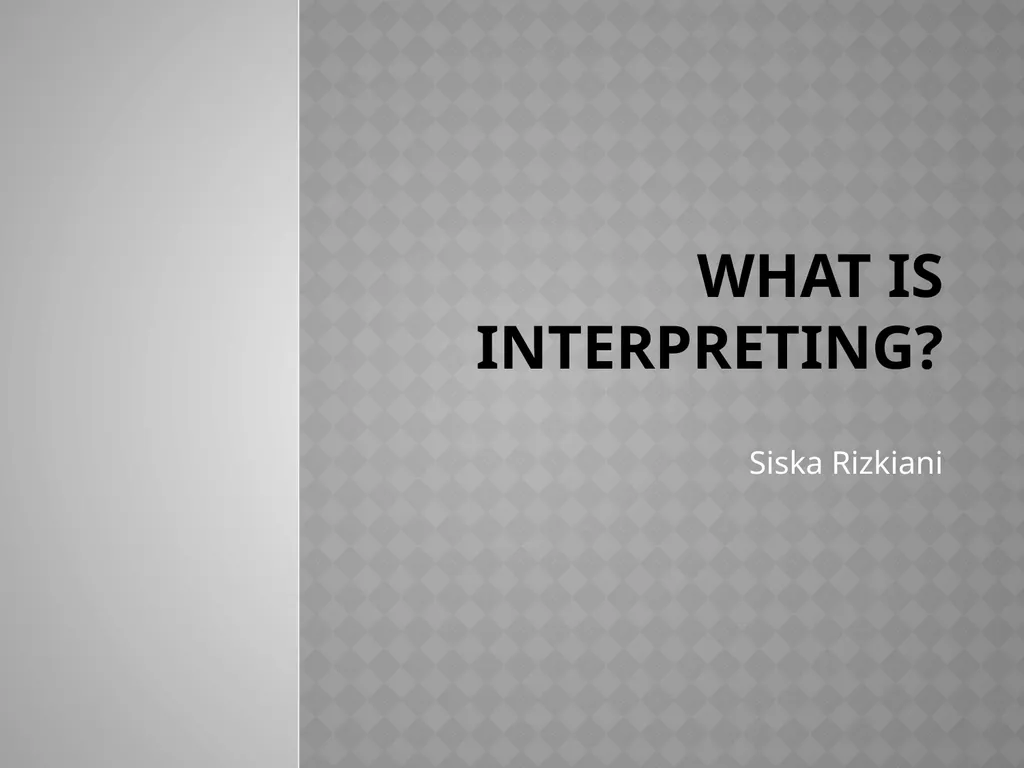 What is interpreting? Siska Rizkiani - slide 1 of 13