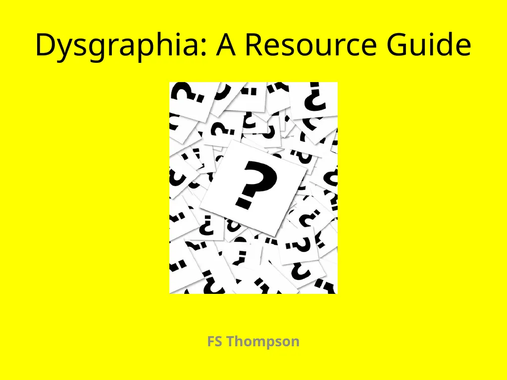 Dysgraphia: A Resource Guide FS Thompson