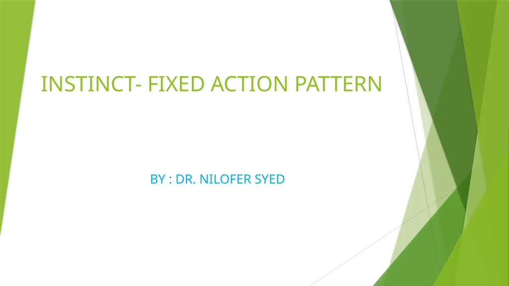 INSTINCT- FIXED ACTION PATTERN BY : DR. NILOFER - slide 1 of 14
