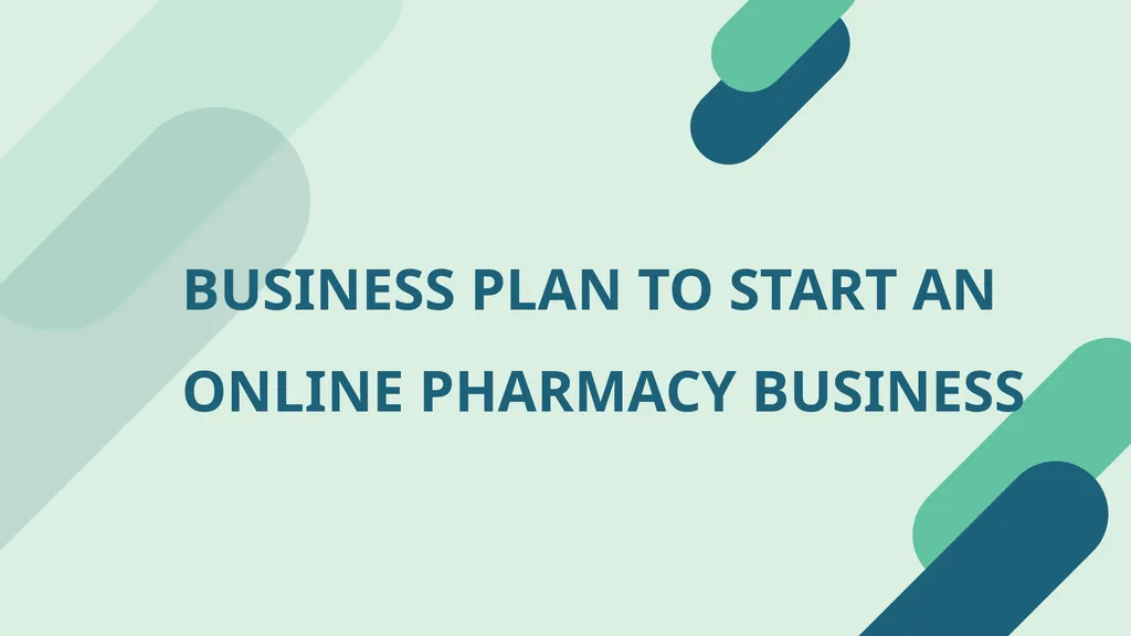 BUSINESS PLAN TO START AN ONLINE PHARMACY BUSINESS - slide 1 of 32