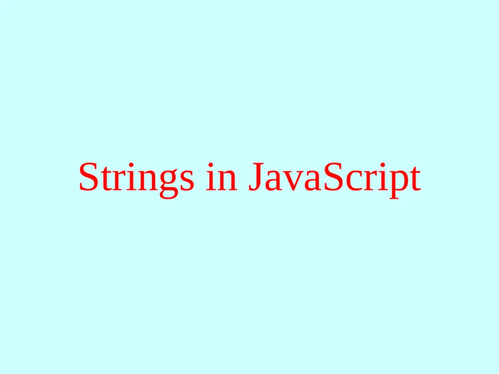 Strings in JavaScript Eric Roberts and Jerry Cain - slide 5 of 21