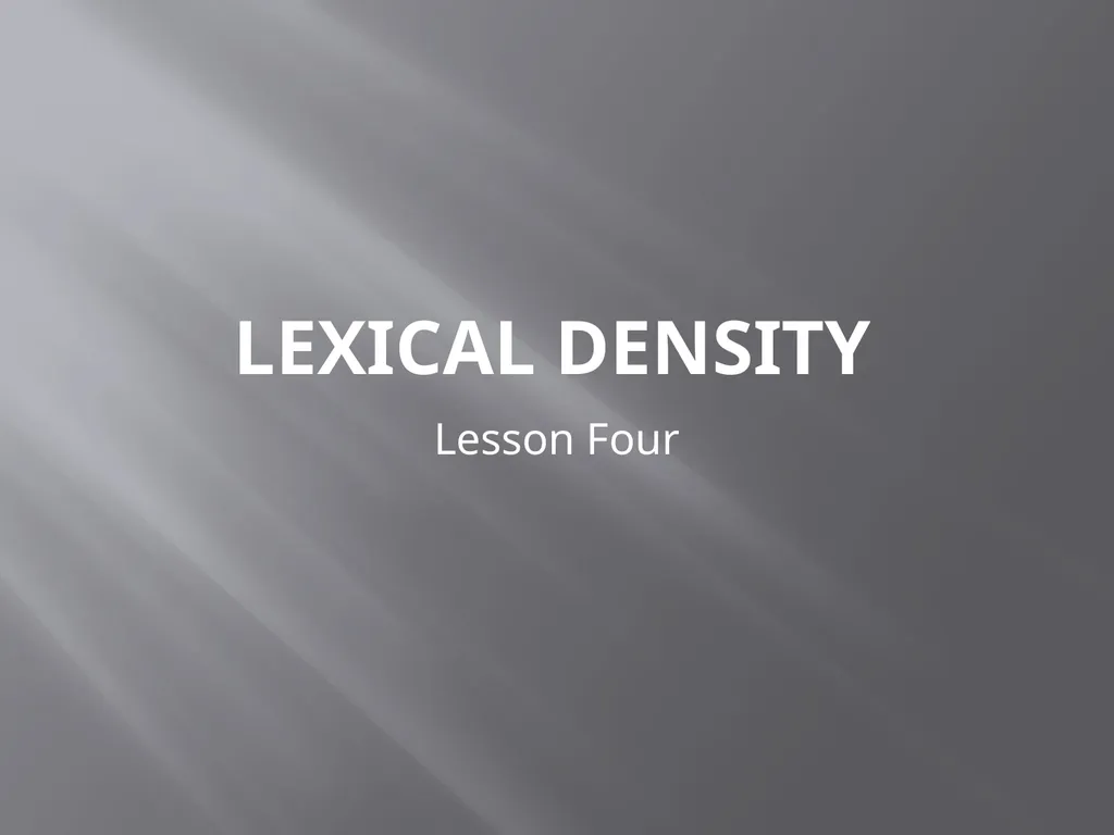 Lexical Density Lesson Four Lexical density A text - slide 1 of 34