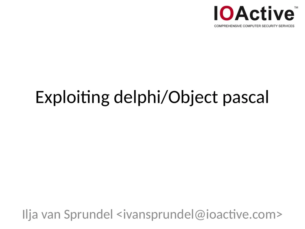 Exploiting delphi/Object pascal Ilja van Sprundel
