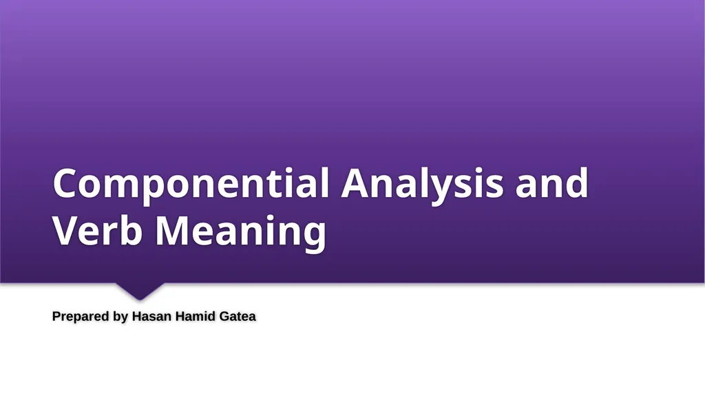 Componential Analysis and Verb Meaning Prepared by - slide 1 of 22