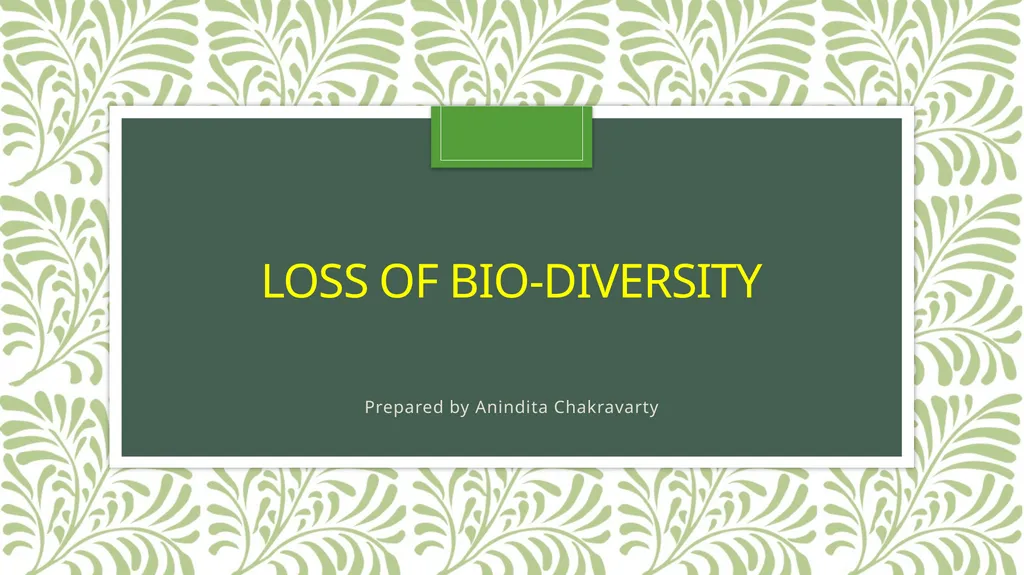 Loss of bio-diversity Prepared by Anindita - slide 1 of 10