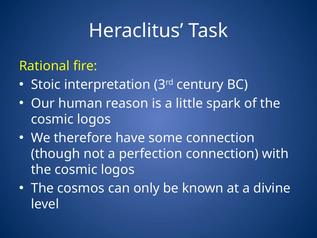 Heraclitus & Parmenides Heraclitus’ task Unity of - slide 4 of 23