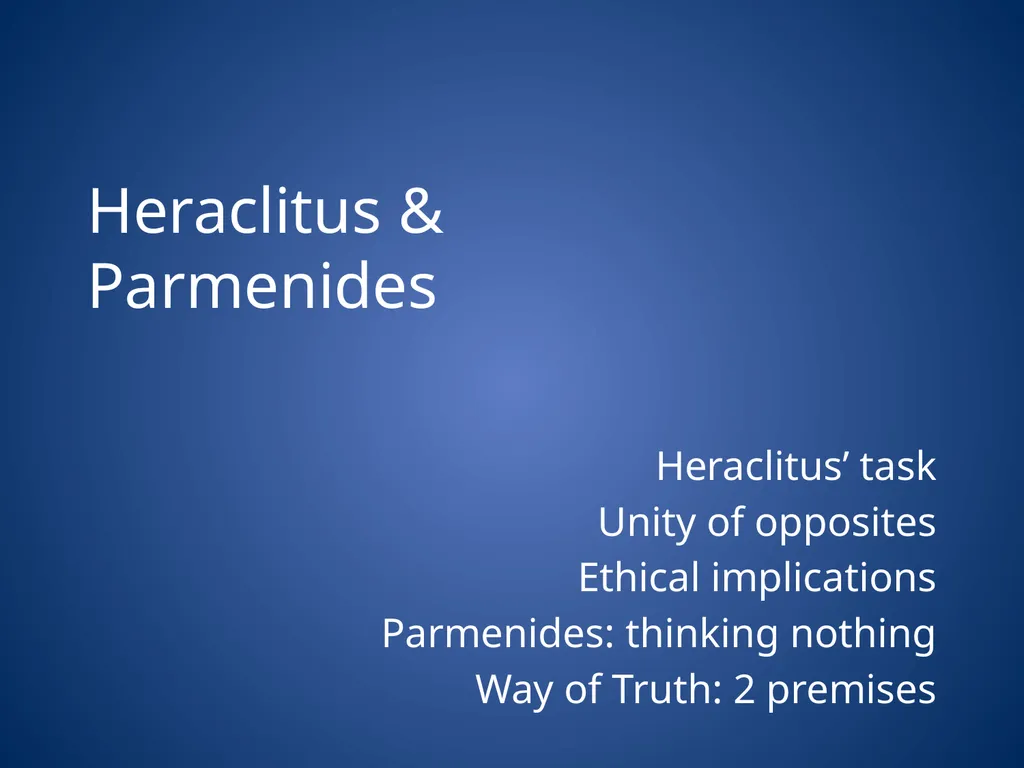 Heraclitus & Parmenides Heraclitus’ task Unity of