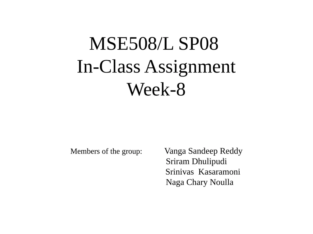 MSE508/L SP08 In-Class Assignment Week-8 Members - slide 1 of 6