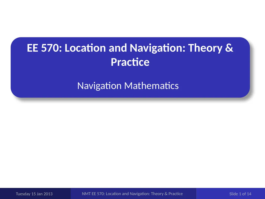 EE 570: Location and Navigation: Theory & Practice - slide 1 of 14
