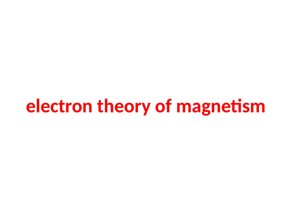 electron theory of magnetism Theory of magnetism - slide 1 of 11