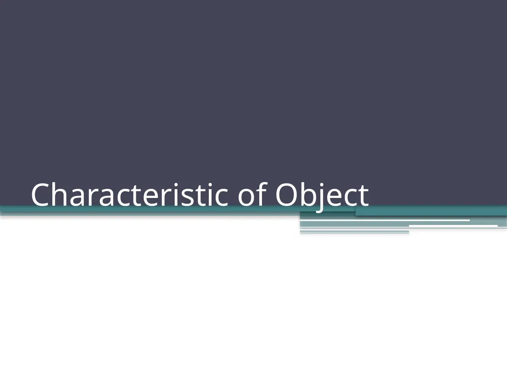 Characteristic of Object Objectives Understand how