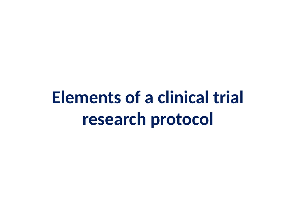 Elements of a clinical trial research protocol - slide 1 of 25