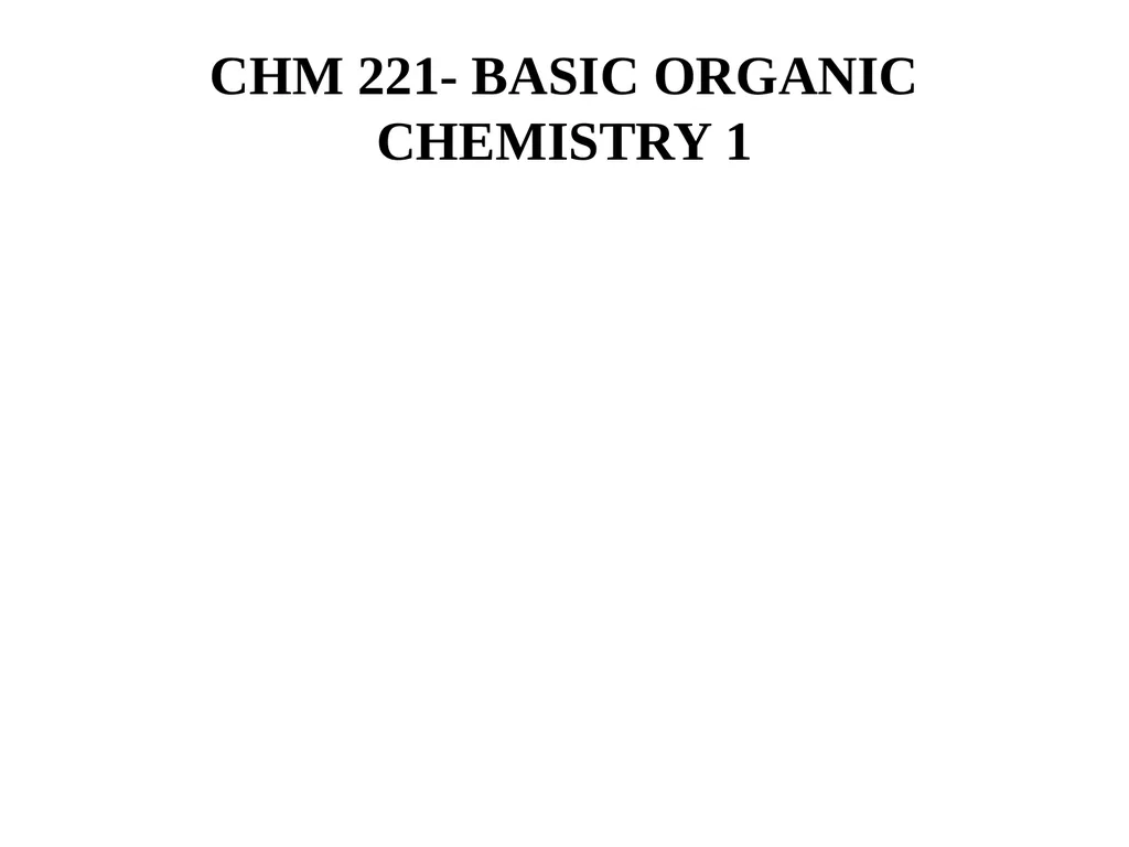 CHM 221- BASIC ORGANIC CHEMISTRY 1 ALLICYCLIC - slide 1 of 89
