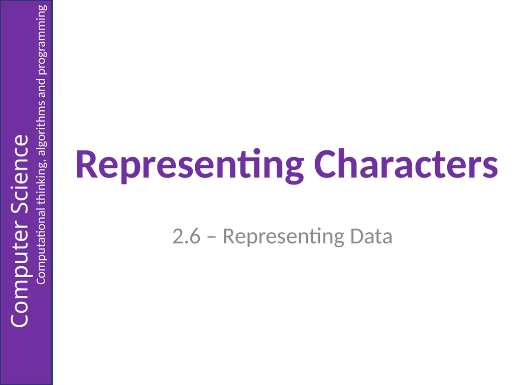 Representing Characters 2.6 – Representing Data - slide 1 of 12