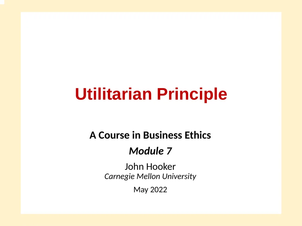 Utilitarian Principle A Course in Business Ethics - slide 1 of 15