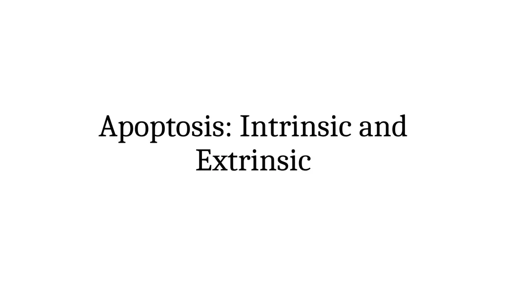 Apoptosis: Intrinsic and Extrinsic Apoptosis - slide 1 of 18