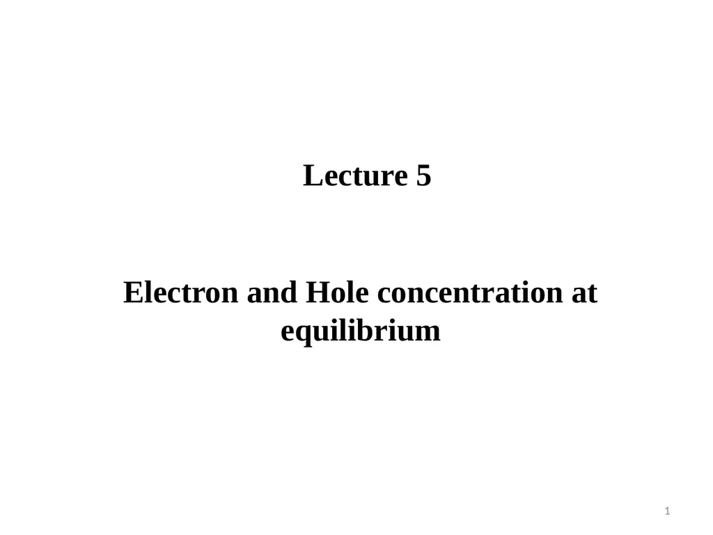 Lecture 5 Electron and Hole concentration at - slide 1 of 14