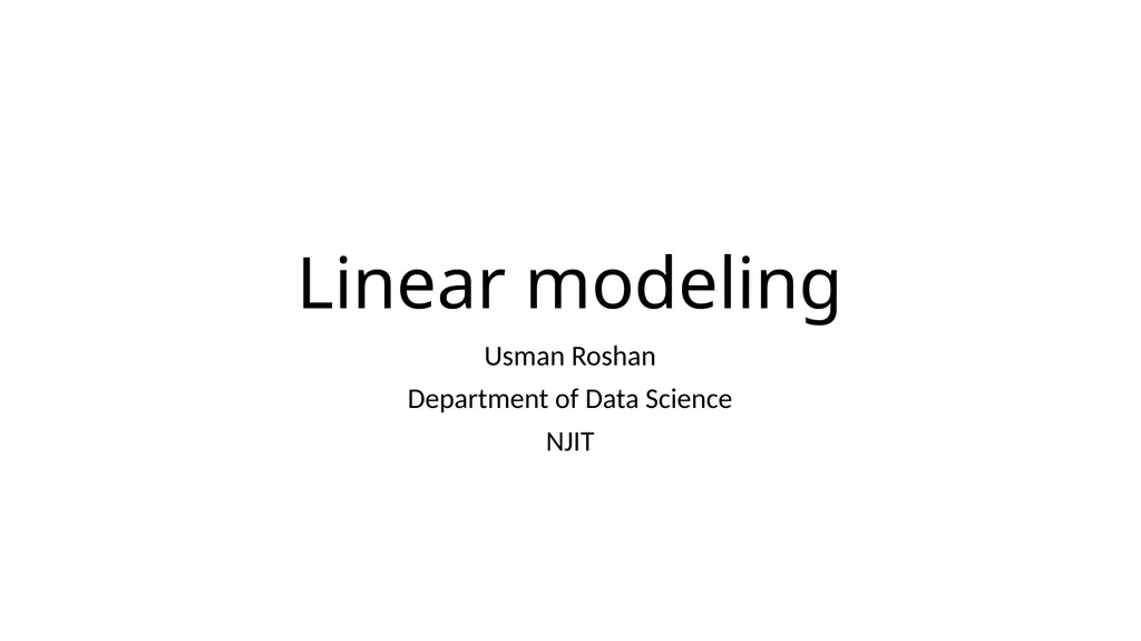 Linear modeling Usman Roshan Department of Data - slide 1 of 44