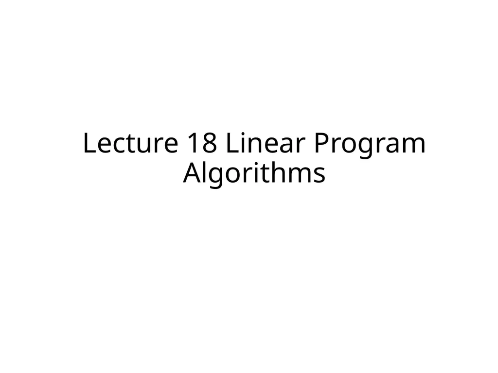 Lecture 18 Linear Program Algorithms Dual LP - slide 1 of 13