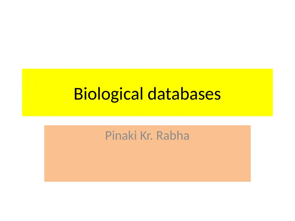Biological databases Pinaki Kr. Rabha A database - slide 1 of 13