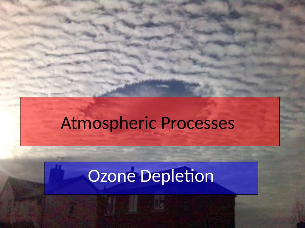 Atmospheric Processes Ozone Depletion Quick recap… - slide 1 of 24