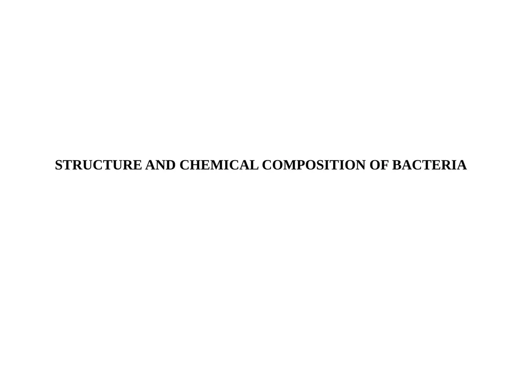 STRUCTURE AND CHEMICAL COMPOSITION OF BACTERIA - slide 1 of 28