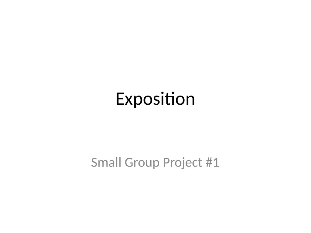 Exposition Small Group Project #1 The Big Picture… - slide 1 of 19