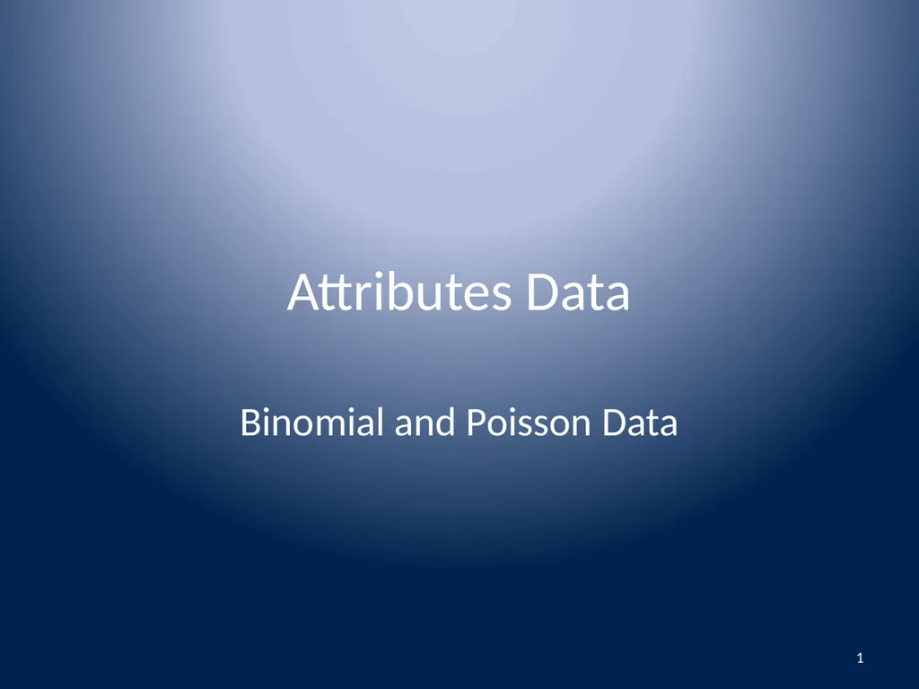 Attributes Data Binomial and Poisson Data 1 - slide 1 of 31
