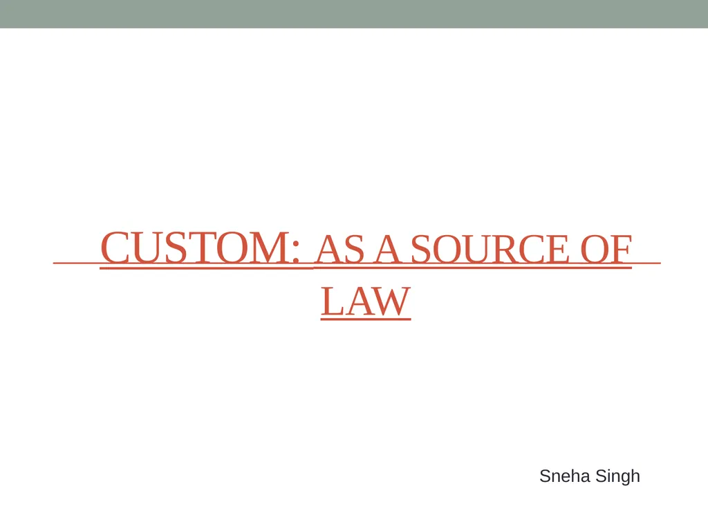 Custom: as a Source of law Sneha Singh “Basic - slide 1 of 18