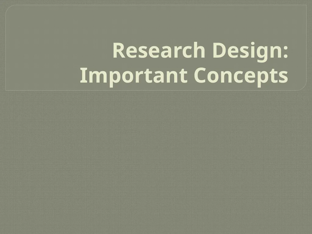 Research Design: Important Concepts In order to - slide 1 of 9