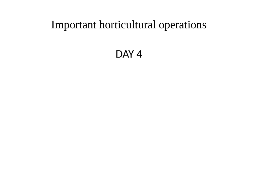 Important horticultural operations DAY 4 Training - slide 1 of 11