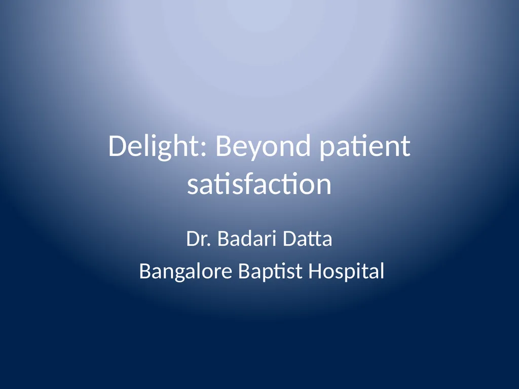 Delight: Beyond patient satisfaction Dr. Badari - slide 1 of 18