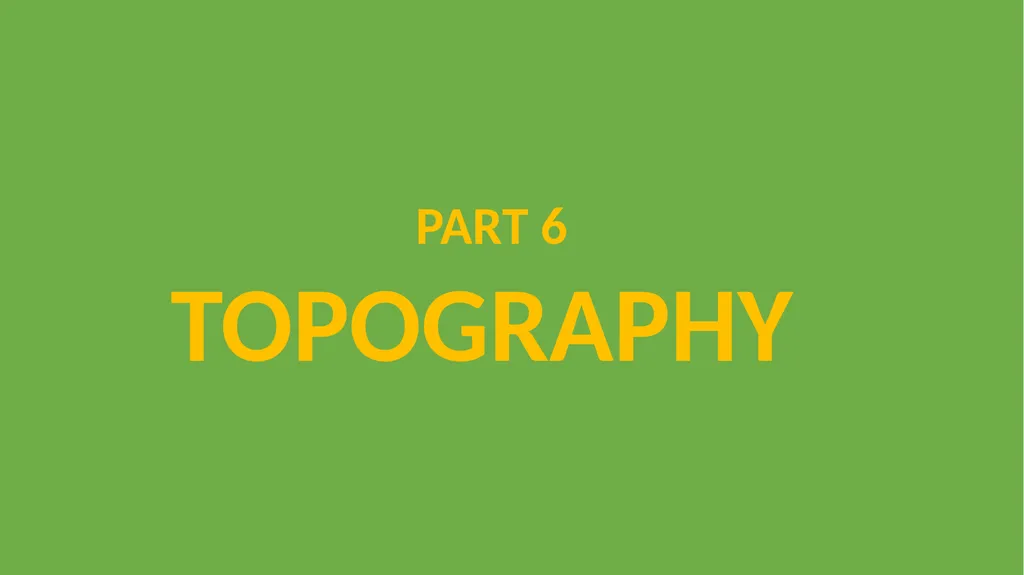 PART 6 TOPOGRAPHY WHAT IS TOPOGRAPHY? Topography - slide 1 of 9
