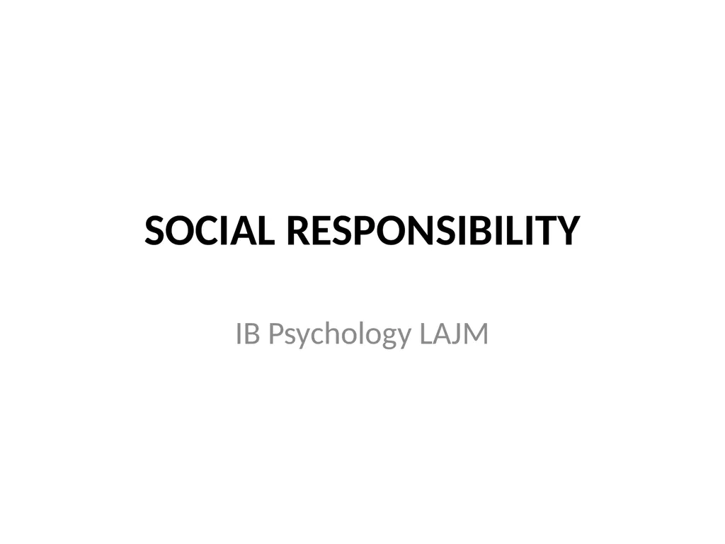 SOCIAL RESPONSIBILITY IB Psychology LAJM TASK