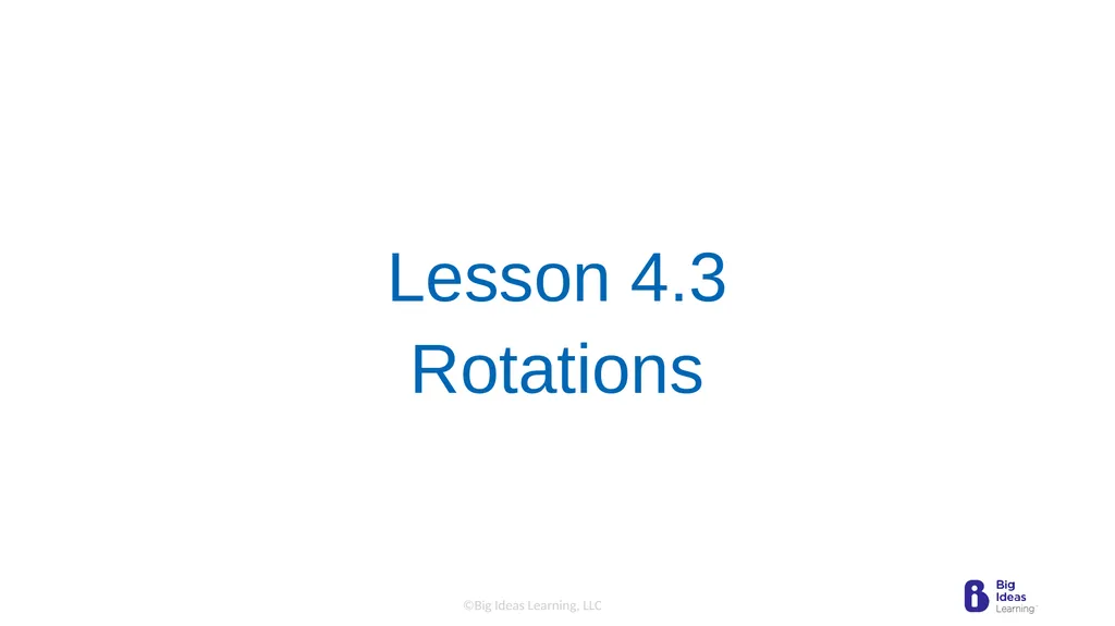 Lesson 4.3 Rotations Learning Target: Understand - slide 1 of 16