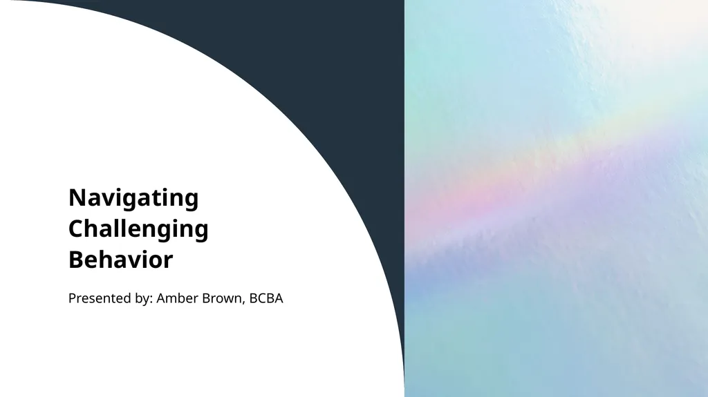 Navigating Challenging Behavior Presented by: