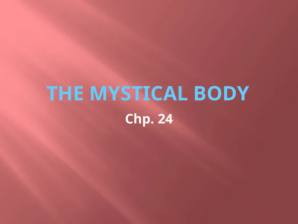 The mystical body Chp. 24 What is a body? What - slide 1 of 11