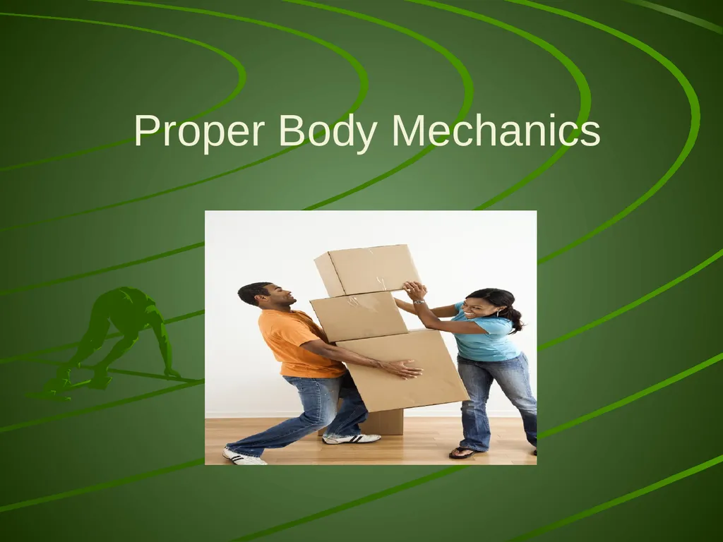 Proper Body Mechanics Body Mechanics The use of - slide 1 of 20