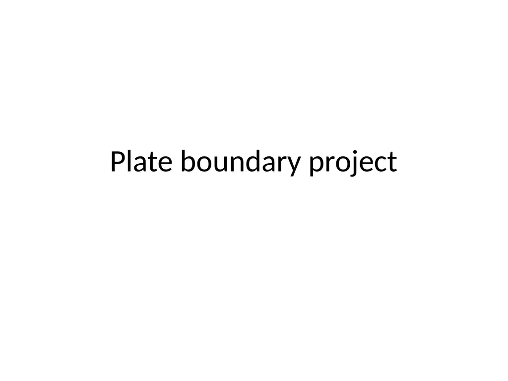 Plate boundary project Instructions Today you will - slide 1 of 8