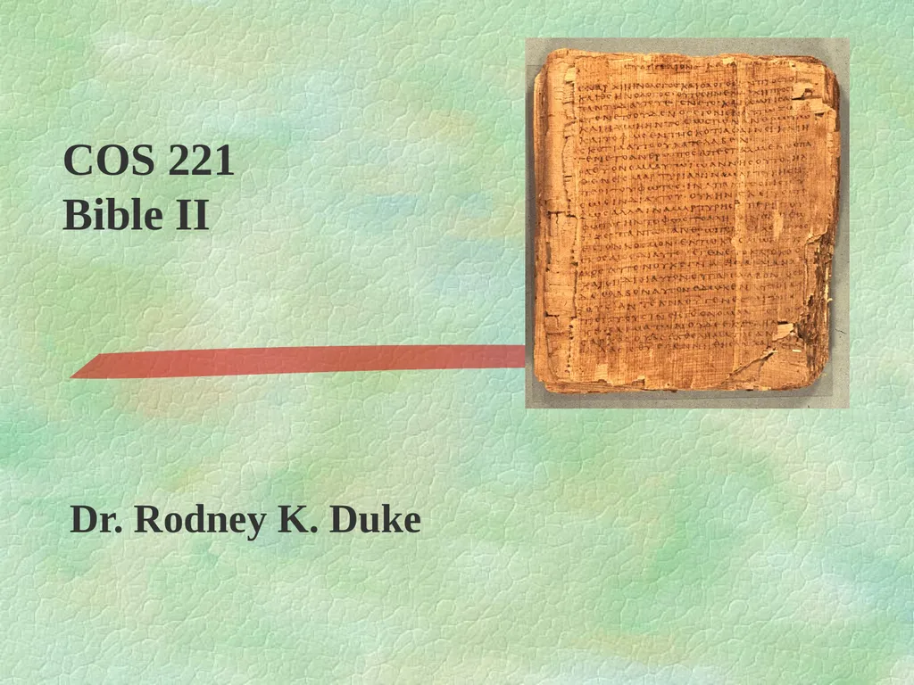 COS 221 Bible II Dr. Rodney K. Duke DAY 4 - slide 1 of 16