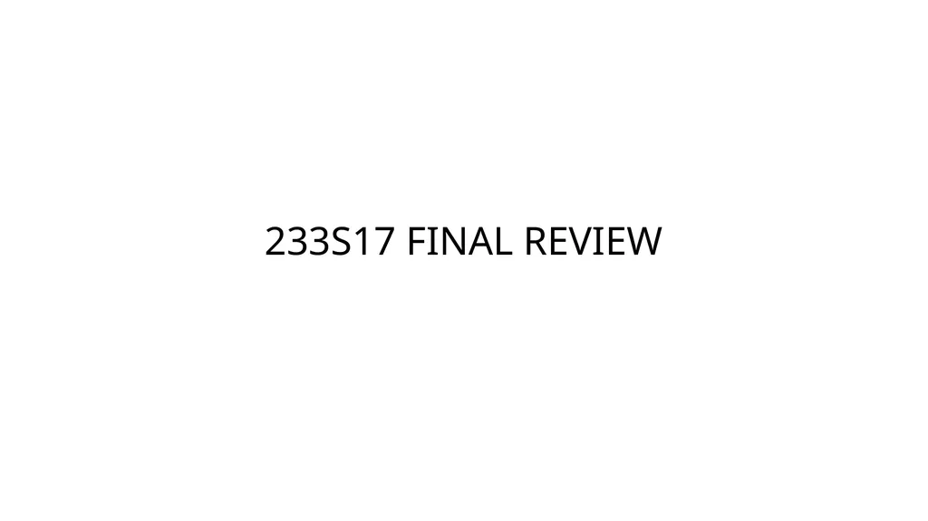 233S17 FINAL REVIEW CUMULATIVE MATERIAL - slide 1 of 43