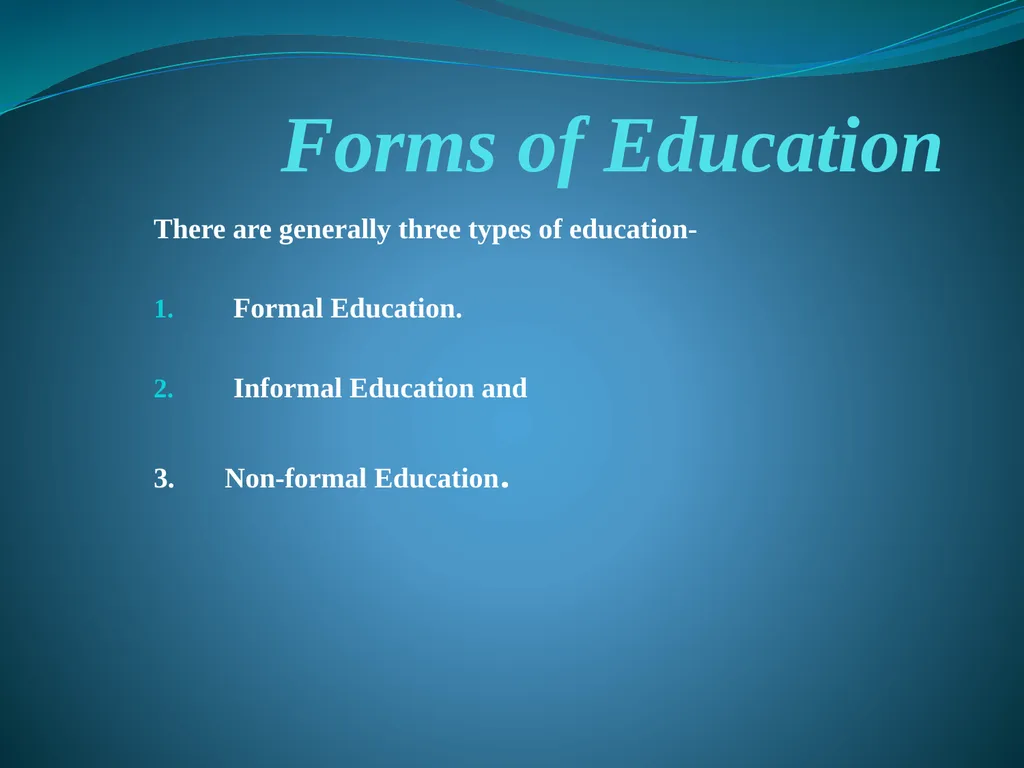 Forms of Education There are generally three types - slide 1 of 8