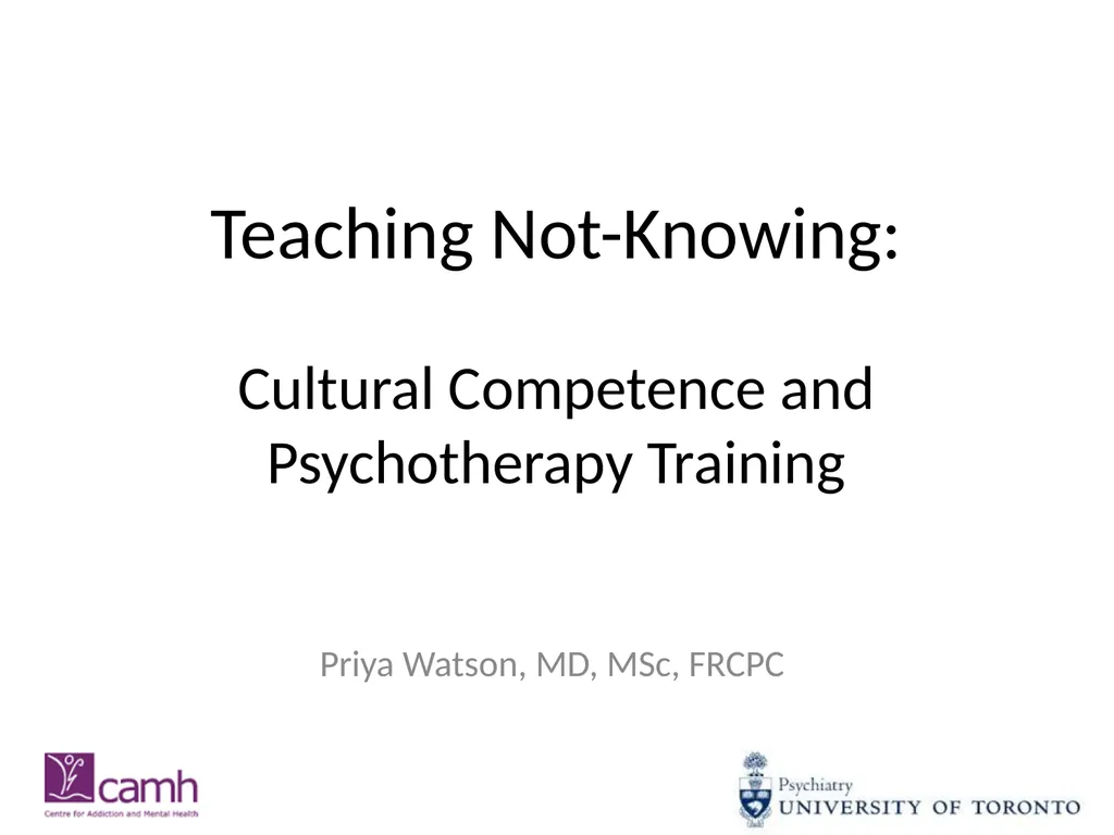Teaching Not-Knowing: Cultural Competence and - slide 1 of 34