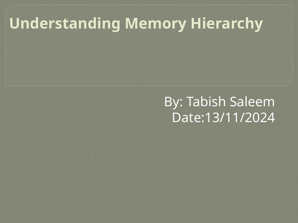 Understanding Memory Hierarchy By: Tabish Saleem