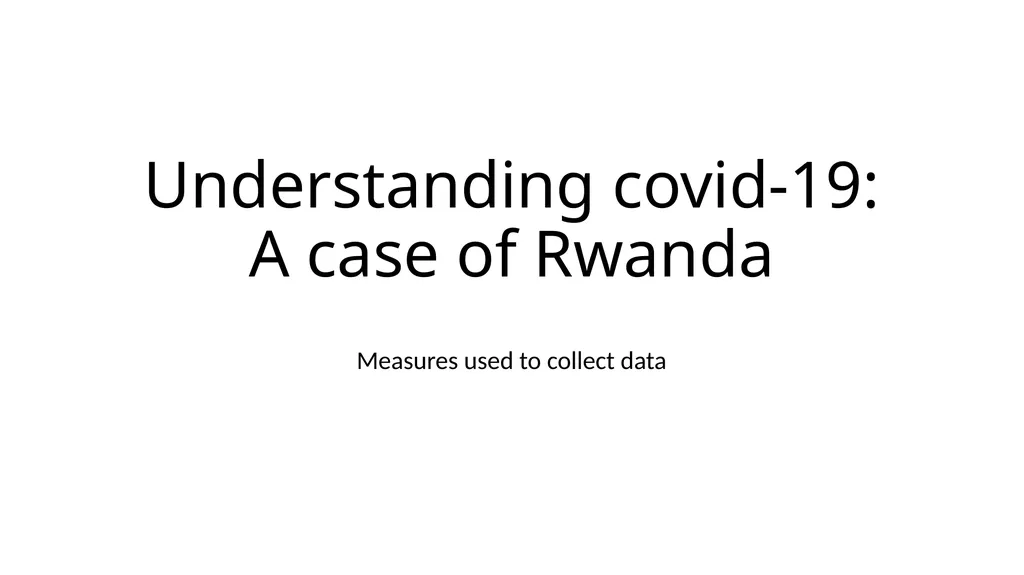 Understanding covid-19: A case of Rwanda Measures - slide 1 of 3