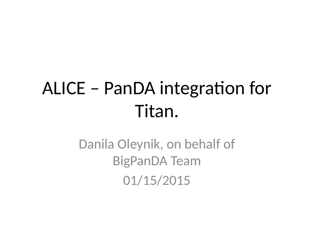 ALICE – PanDA integration for Titan. Danila - slide 1 of 3