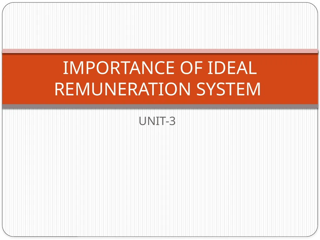 UNIT-3 IMPORTANCE OF IDEAL REMUNERATION SYSTEM - slide 1 of 24