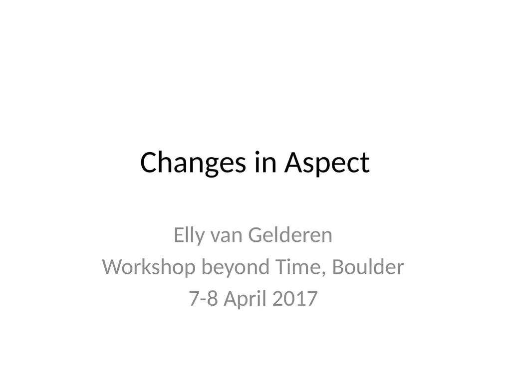Changes in Aspect Elly van Gelderen Workshop - slide 1 of 77