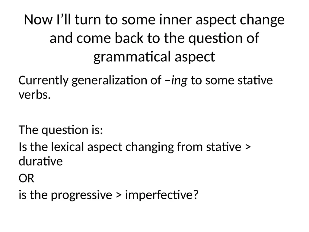Changes in Aspect Elly van Gelderen Workshop - slide 34 of 77