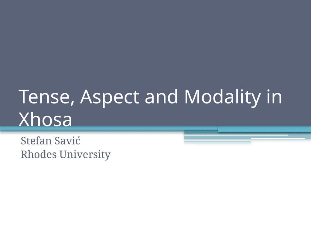 Tense, Aspect and Modality in Xhosa Stefan Savić - slide 1 of 42